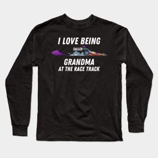 I Love Being Called Grandma At The Race Track Long Sleeve T-Shirt
